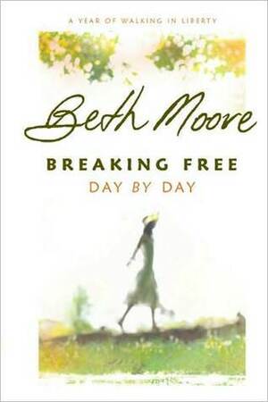 Breaking Free Day by Day: A Year of Walking in Liberty by Beth Moore