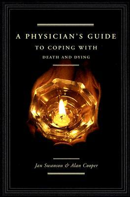 A Physician's Guide to Coping with Death and Dying by Alan Cooper, Jan Swanson MD