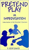 Pretend Play as Improvisation: Conversation in the Preschool Classroom by Robert Keith Sawyer