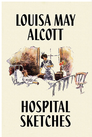 Hospital Sketches by Louisa May Alcott
