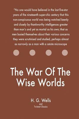 The War Of The Wise Worlds by Twisted Classics, H.G. Wells