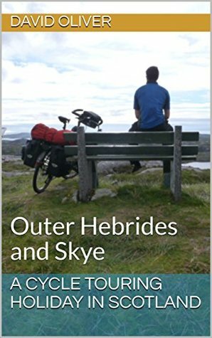 A Cycle Touring Holiday in Scotland: Outer Hebrides and Skye by David Oliver