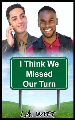 I Think We Missed Our Turn by L.A. Witt