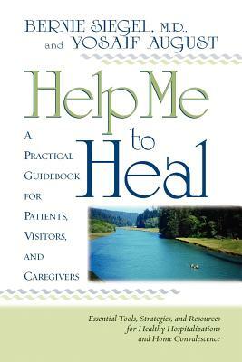 Help Me to Heal by Yosaif August, Bernie S. Siegel