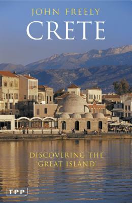 Crete: Discovering the 'great Island' by John Freely