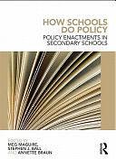 How Schools Do Policy: Policy Enactments in Secondary Schools by Annette Braun, Stephen J. Ball, Meg Maguire