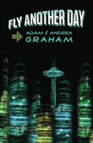 Fly Another Day by Adam Graham, Andrea J. Graham