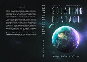 Isolating Contact: The Contact Series: Book 1 by Ash Remington