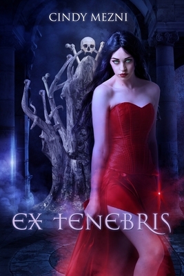 Ex Tenebris: Une dark fantasy by Cindy Mezni