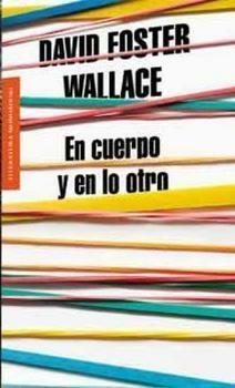 En cuerpo y en lo otro by David Foster Wallace, Javier Calvo