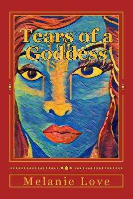 Tears of a Goddess by Melanie Love