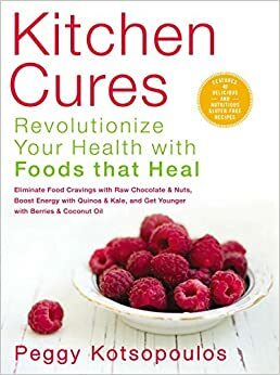 Kitchen Cures (US Edition): Revolutionize Your Health With Foods That Heal by Peggy Kotsopoulos