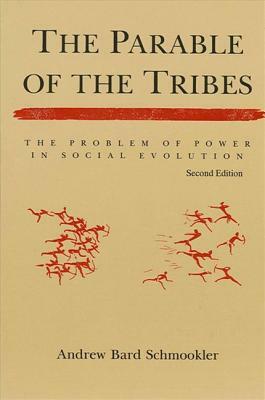 The Parable of the Tribes: The Problem of Power in Social Evolution by Andrew Bard Schmookler