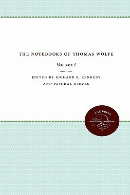 The Notebooks of Thomas Wolfe: Volume I by Paschal Reeves, Richard S. Kennedy
