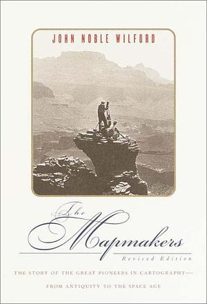 The Mapmakers by John Noble Wilford