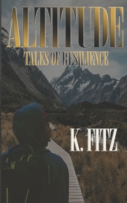 Altitude: Tales of Resilience by K. Fitz, Ken Coleman
