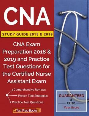 CNA Study Guide 2018 & 2019: CNA Exam Preparation 2018 & 2019 and Practice Test Questions for the Certified Nurse Assistant Exam by Test Prep Books