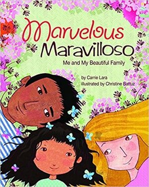 Marvelous Maravilloso: Me and My Beautiful Family by Christine Battuz, Carrie Lara