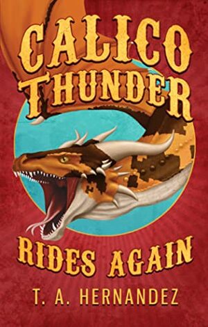 Calico Thunder Rides Again by T.A. Hernandez
