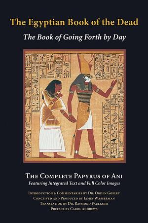 The Egyptian Book of the Dead: The Book of Going Forth by Day by Ogden Goelet, R.O. Faulkner