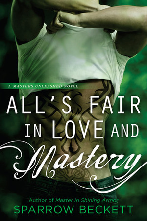 All's Fair in Love and Mastery (Masters Unleashed, #5) by Sparrow Beckett