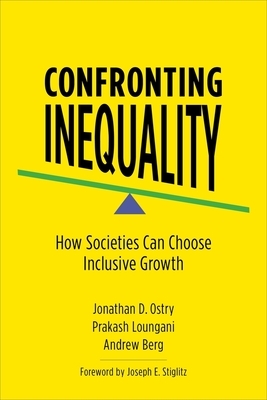 Confronting Inequality: How Societies Can Choose Inclusive Growth by Andrew Berg, Jonathan D. Ostry, Prakash Loungani