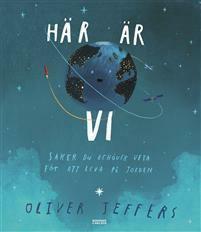 Här är vi: saker du behöver veta för att leva på jorden by Oliver Jeffers, Marcus Olsson