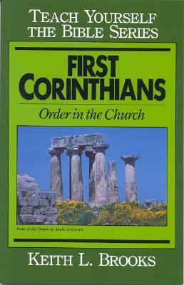 First Corinthians-Teach Yourself the Bible Series: Order in the Church by Keith L. Brooks