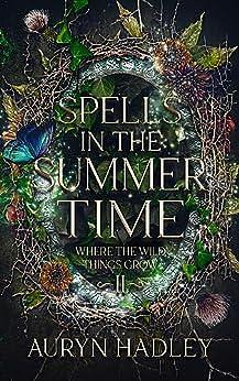 Spells in the Summertime by Auryn Hadley, Auryn Hadley