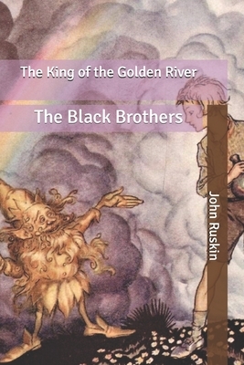 The King of the Golden River: The Black Brothers by John Ruskin