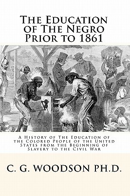 The Education of the Negro Prior to 1861 by Carter G. Woodson