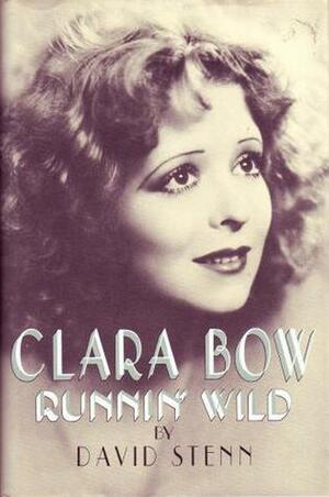 Clara Bow: Runnin' Wild by David Stenn