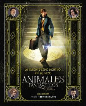 Magia Desde Dentro: Así Se Hizo Animales Fantásticos Y Dónde Encontrarlos by Ian Nathan