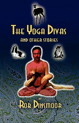 The Yoga Divas and Other Stories by Rob Dinsmoor