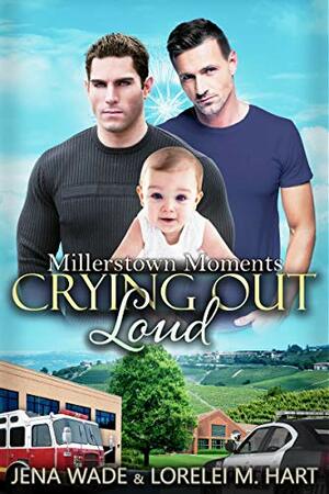 Crying Out Loud by Jena Wade, Lorelei M. Hart