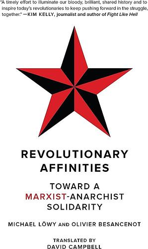 Revolutionary Affinities: Toward a Marxist-Anarchist Solidarity by Michael Lowy, Olivier Besancenot