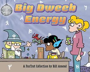 Big Dweeb Energy: A FoxTrot Collection by Bill Amend