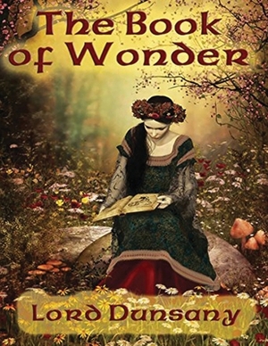 The Book of Wonder (Annotated) by Lord Dunsany