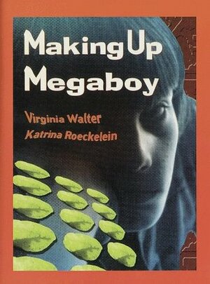 Making Up Megaboy by Virginia Walter