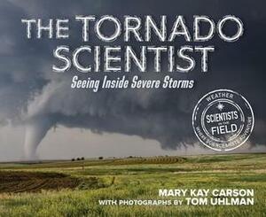 The Tornado Scientist by Mary Kay Carson, Tom Uhlman