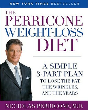 The Perricone Weight-Loss Diet: A Simple 3-Part Plan to Lose the Fat, the Wrinkles, and the Years by Nicholas Perricone