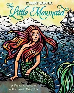 The Little Mermaid by Robert Sabuda, Robert Sabuda