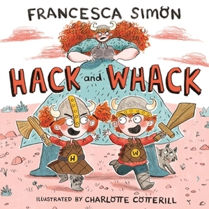Hack and Whack by Charlotte Cotterill, Francesca Simon