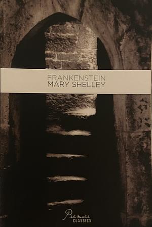 Frankenstein, Or, The Modern Prometheus by Mary Shelley