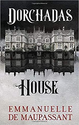Dorchadas House by Emmanuelle de Maupassant, Melissa Coffey