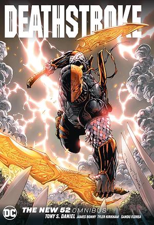 Deathstroke: The New 52 Omnibus by Tyler Kirkham, Tony S. Daniel, James Bonny