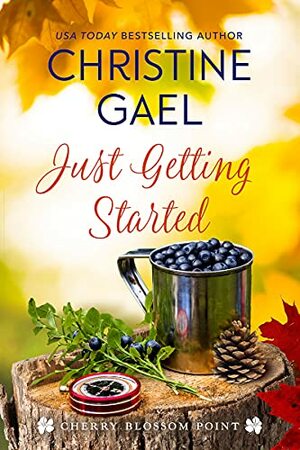 Just Getting Started: From Bluebird Bay to Cherry Blossom Point by Christine Gael