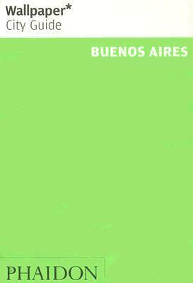 Wallpaper City Guide: Buenos Aires (Wallpaper City Guides) by Wallpaper Magazine