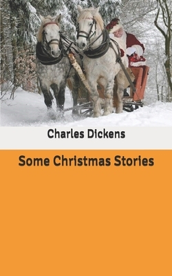 Some Christmas Stories by Charles Dickens