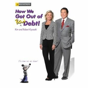 How We Got Out of Bad Debt! by Robert T. Kiyosaki, Kim Kiyosaki